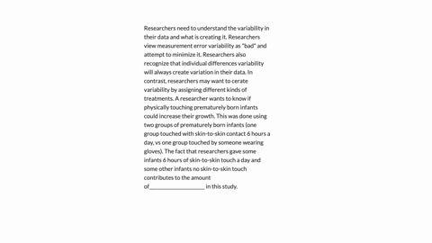 researchers-need-to-understand-the-variability-in-their-data-and-what-is-creating-it-researchers-view-measurement-error-variability-as-bad-and-attempt-to-minimize-it-researchers-also-recognize-that-2