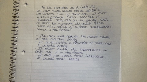to-be-recorded-as-a-liability-an-item-must-meet-three-specific-conditions-two-of-them-are-it-must-involve-probable-future-sacrifice-of-economic-resources-by-the-entity-and-it-must-be-a-present-obligat