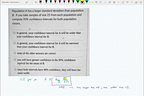 population-a-has-a-larger-standard-deviation-than-population-b-if-you-take-samples-of-size-25-from-each-population-and-compute-90-confidence-intervals-for-both-population-means-in-general-yo-59622