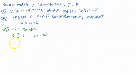 let-the-square-matrix-p-be-idempotent-meaning-that-p2p-a-prove-that-w-is-an-element-of-the-img-p-if-and-only-if-pw-w-b-show-that-img-p-and-ker-p-are-complementary-subspaces-so-every-v-is-an-04118