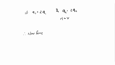 9-two-positive-charges-q1-and-q2-are-separated-by-a-distance-r-the-charges-repel-each-other-with-a-force-f-if-the-magnitude-of-each-charge-is-doubled-and-the-distance-stays-unchanged-what-is-04805