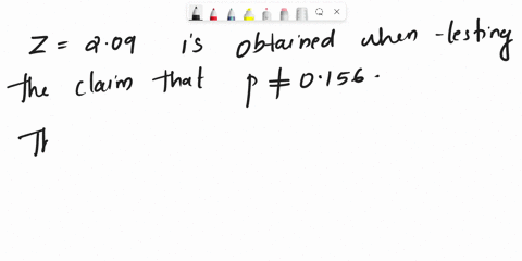 the-test-statistic-of-z209-is-obtained-when-testing-the-claim-that-p0156-a-identify-the-hypothesis-test-as-being-two-tailed-left-tailed-or-right-tailed-b-find-the-p-value-c-using-a-significa-15578