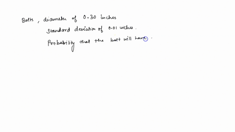 aa-machine-produces-bolts-with-an-average-diameter-of-030-inches-and-a-standard-deviation-of-001-inches-what-is-the-probability-that-a-bolt-will-have-a-diameter-greater-than-032-inches-assum-98305