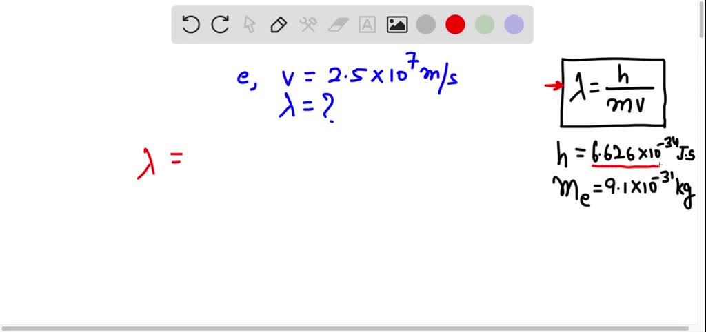 SOLVED: Applying De Broglie equation calculate the wavelength ...