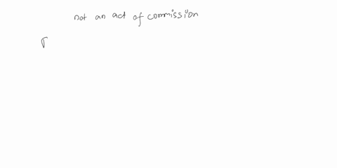 which-of-the-following-is-not-an-example-of-commission-of-an-act-select-one-performing-a-surgical-procedure-on-the-wrong-patient-administering-the-wrong-dosage-of-a-medication-performing-a-s-27572