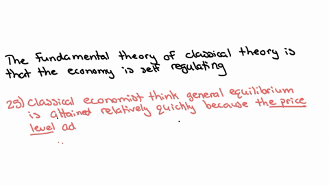 classical-economists-think-general-equilibrium-is-attained-relatively-quickly-because-the-real-wage-rate-adjusts-quickly-the-price-level-adjusts-quickly-the-real-interest-rate-adjusts-quickl-63045