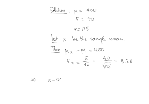 a-population-has-a-mean-of-400-and-a-standard-deviation-of-40-suppose-a-sample-of-size-125-is-selected-and-x-is-used-to-estimate-a-what-is-the-probability-that-the-sample-mean-will-be-within-49407