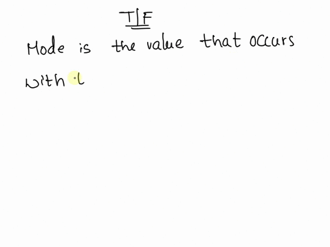 mode-is-the-value-that-occurs-with-the-greatest-frequency-true-false-93094