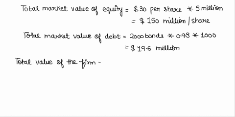 suppose-that-a-companys-equity-is-currently-selling-for-30-per-share-and-that-there-are-5-million-shares-outstanding-if-the-firm-also-has-20-thousand-bonds-outstanding-which-are-selling-at-9-61843