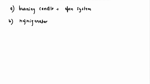 process-thermodynamics-type-of-systen-close-system-open-system-isolated-system-adiabatic-system-question-1-for-the-following-systems-describe-what-and-why-what-type-of-system-they-could-be-r-26361