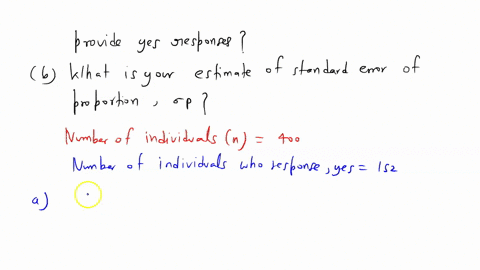 a-simple-random-sample-of-400-individuals-provides-152-yes-responses-a-what-is-the-point-estimate-of-the-proportion-of-the-population-that-would-provide-yes-responses-bwhat-is-your-estimate-05384