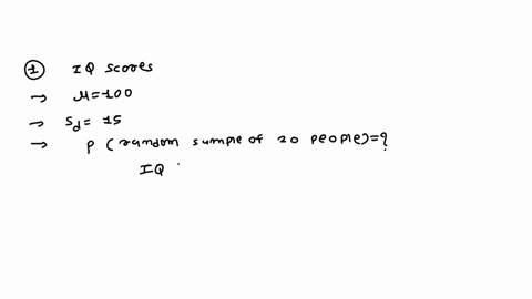 1-iq-scores-are-normally-distributed-with-a-mean-of-100-and-a-standard-deviation-of-15-what-is-the-probability-a-random-sample-of-20-people-have-a-mean-iq-score-greater-than-a-110-a-00014-b-70677