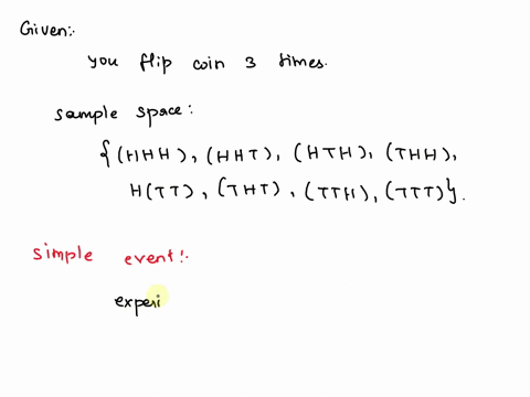 you-flip-a-coin-3-times-the-sample-space-is-hhh-hht-hth-thh-htt-tht-tth-ttt-which-of-the-following-is-a-simple-event-you-get-exactly-1-head-you-get-exactly-1-tail-you-get-exactly-3-tails-you-58198