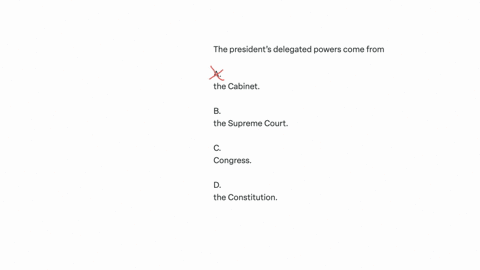 the-presidents-delegated-powers-come-from-a-the-cabinet-b-the-supreme-court-c-congress-d-the-constitution