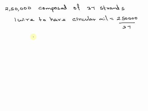 if-a-250000-circular-mil-cable-is-composed-of-37-strands-what-is-the-approximate-diameter-of-each-strand-in-mills-carry-the-answer-t0-two-decimal-places-82343