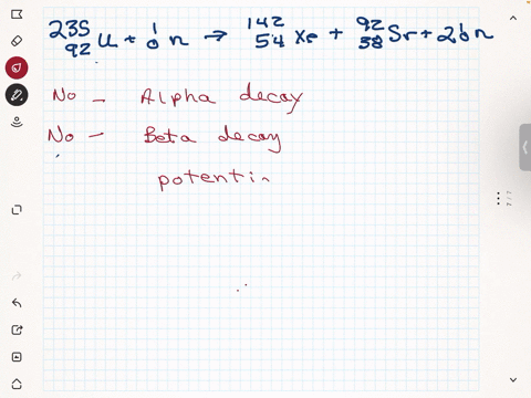 which-of-the-following-describes-the-following-reaction-choose-all-that-apply-29z0-on-1s4xe-33-sr-on-alpha-decay-reaction-beta-decay-reaction-potential-chain-reaction-fission-reaction-bombar-26728