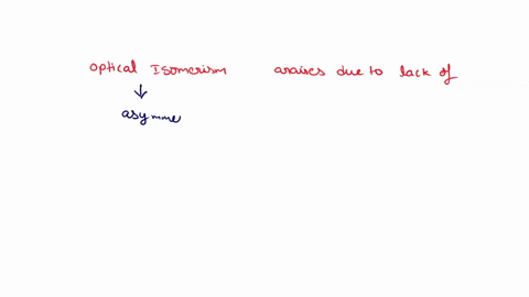 chemistry-c2-part-optical-isomerism-arises-due-to-lack-of-a-asymmetric-carbon-b-line-of-symmetry-c-center-of-symmetry-d-plane-of-symmetry-37136