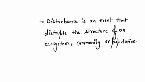 a-disturbance-is-any-relatively-discrete-event-in-time-that-does-which-of-the-following-a-disrupts-ecosystem-community-or-population-structure-b-changes-resources-substrate-availability-or-the-physica