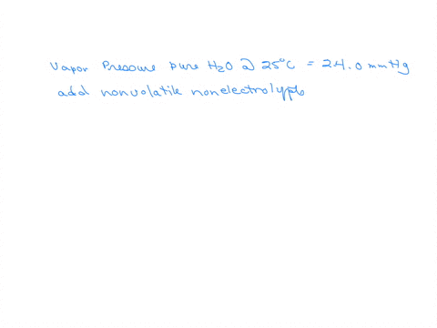 the-vapor-pressure-of-pure-water-at-25pc-is-240-mm-hg-what-is-the-expected-vapor-pressure-at-258c-of-an-ideal-solution-of-a-nonvolatile-nonelectrolyte-in-which-the-mole-fraction-of-water-is-81458