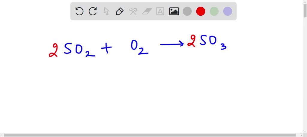 Solved Sulphur Dioxide Reacts With Oxygen To Form Sulphur Trioxide