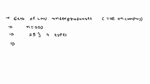 a-student-poll-concludes-that-61-of-lmu-undergraduates-live-on-campus-this-poll-sampled-100-students-by-randomly-selecting-25-freshmen-25-sophomores-25-juniors-and-25-seniors-what-kind-of-sa-40443