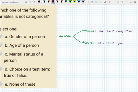 which-one-of-the-following-variables-is-not-categorical-select-one-a-gender-of-a-person-b-age-of-a-person-c_-marital-status-of-a-person-d-choice-on-a-test-item-true-or-false-e-none-of-these-98505