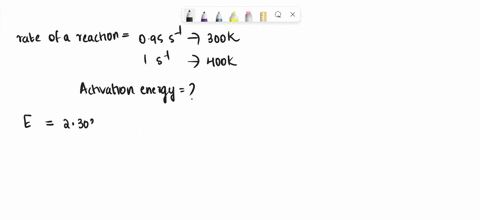 the-rate-of-a-reaction-is-095-s-1-at-300-k-and-100-s-1-at-400-k-the-activation-energy-is-19-kjmol-74-kjmol-152-kjmol-32-kjmol-29797