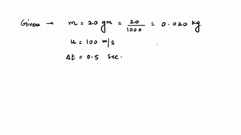 a-ball-of-mass-20-gm-is-initially-moving-with-a-velocity-of-100-ms-on-applying-a-constant-force-on-the-ball-for-05s-it-acquires-a-velocity-of-150-ms-calculate-the-following-ii-final-momentum-of-the-2