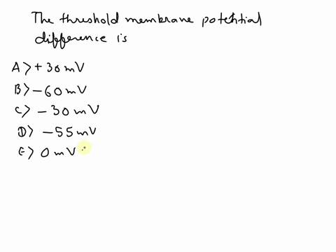 the-threshold-membrane-potential-difference-is-________-a-30-mv-b-60-mv-c-30-mv-d-55-mv-e-0-mv-37567