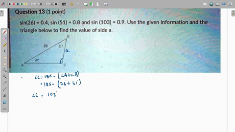 question-13-1-point-sin26-04sin-51-08-and-sin-103-09-use-the-given-information-and-the-triangle-below-to-find-the-value-of-side-a-23806