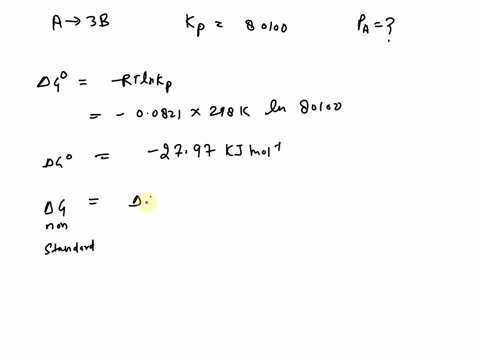 for-the-reaction-a-g-3b-g-kp-80100-at-298-k-when-dg-142-kjmol-what-is-the-partial-pressure-of-a-when-the-partial-pressure-of-b-is-200-atm-for-this-reaction-at-298-k-50584
