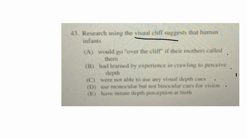43-research-using-the-visual-cliff-suggests-that-human-infants-a-would-go-over-the-cliff-if-their-mothers-called-them-b-had-learned-by-experience-in-crawling-to-perceive-depth-c-were-not-able-to-use-a