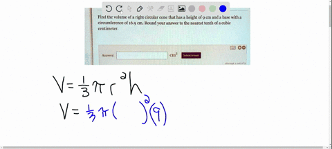 find-the-volume-of-a-right-circular-cone-that-has-a-height-of-9-cm-and-a-base-with-a-circumference-of-169-cm-round-your-answer-to-the-nearest-tenth-of-a-cubic-centimeter-answer-ci-submit-ans-68782