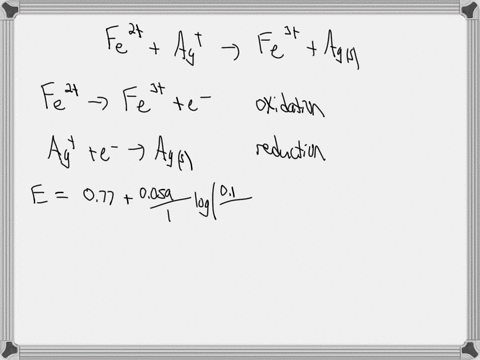 the-reaction-taking-place-in-an-electrochemical-cell-under-standard-conditions-is-fe2aq-agaq-fe3aq-agsa-write-two-half-equations-for-this-reaction-for-each-state-whether-oxidation-or-reducti-44432
