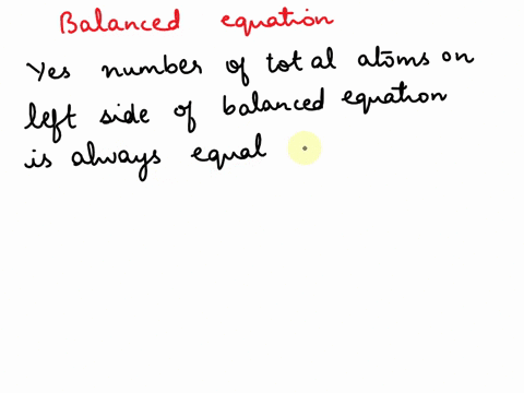 is-the-number-of-total-atoms-on-the-left-side-of-a-balanced-equation-always-equal-to-the-number-total-atoms-on-the-right-side-of-the-equation-14072