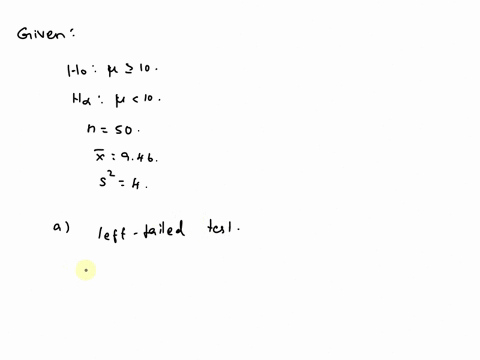 consider-the-following-hypothesis-test-ho-10-ha-10-a-sample-of-50-provides-a-sample-mean-of-946-and-sample-variance-of-4-a-at-5-should-the-null-be-rejected-b-compute-the-value-of-the-test-st-55078