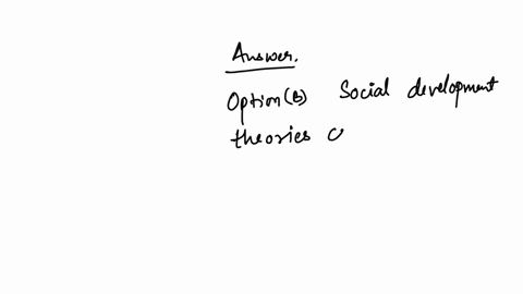 question-2-1-try-left-which-of-the-following-statements-is-true-regarding-social-development-theories-4-a-social-development-theories-assume-that-development-begins-at-age-five-when-children-17178