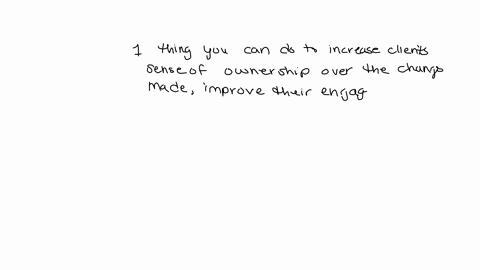 during-your-assessment-process-what-is-one-thing-you-can-do-to-increase-the-clients-sense-of-ownership-over-the-changes-made-improve-their-engagement-in-services-and-set-the-tone-for-ongoing-75203