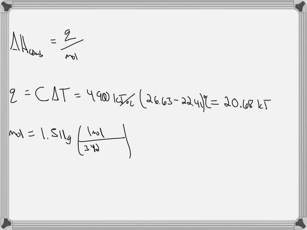 SOLVED To calculate the enthalpy of combustion using bomb calorimeter