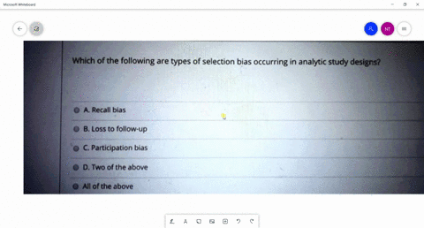which-of-the-following-are-types-of-selection-bias-occurring-in-analytic-study-designs-recall-bias-loss-to-follow-up-participation-bias-d-two-of-the-above-all-of-the-above-12109