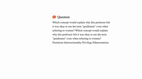 which-concept-would-explain-why-this-professor-felt-it-was-okay-to-use-the-term-gentlemen-even-when-referring-to-women-which-concept-would-explain-why-this-professor-felt-it-was-okay-to-use-32923