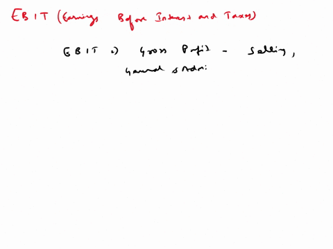 calculate-ebit-revenues-269800-cost-of-goods-sold-122360-gross-profit-147440-selling-general-and-administration-44840-operating-profit-102600-net-interest-income-3724-profit-before-tax-10632-96769