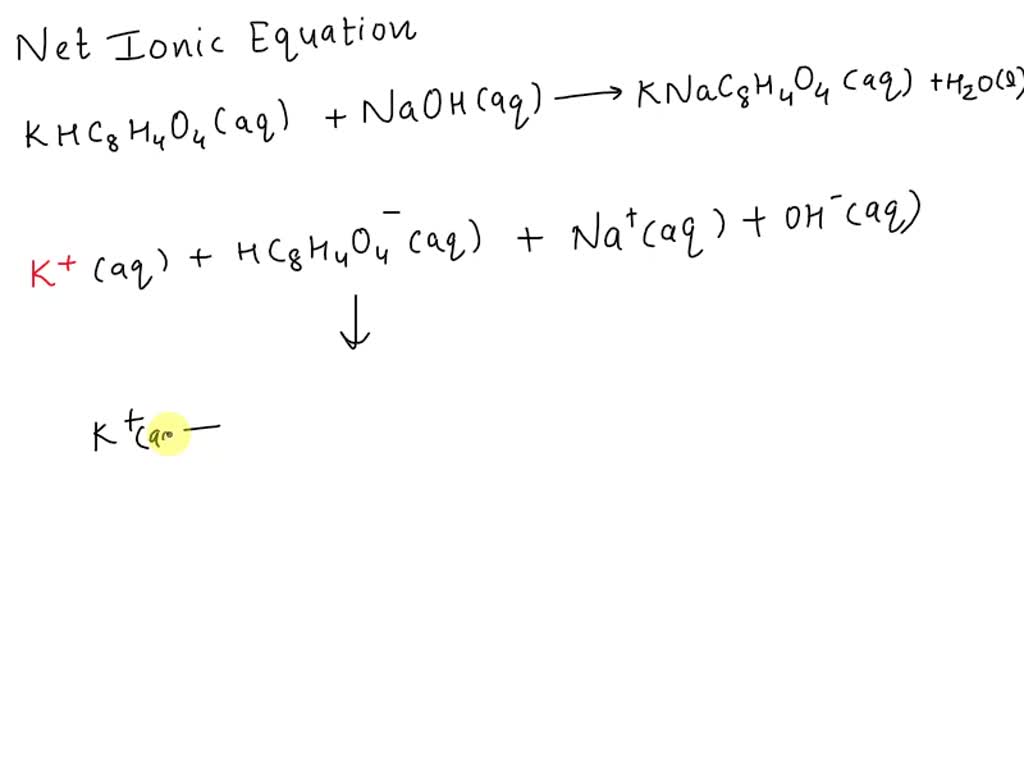 What is the net ionic equation for KHC8H4O4(aq) + NaOH(aq) -> KNaC8H4O4 ...