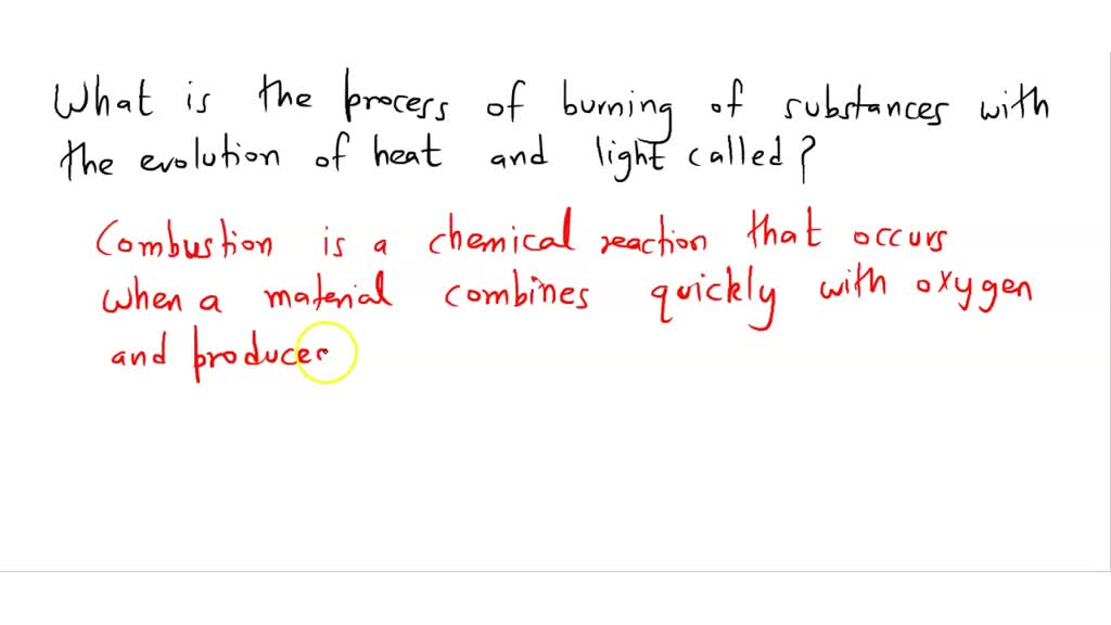 SOLVED what is the process of burning of substances with the evolution