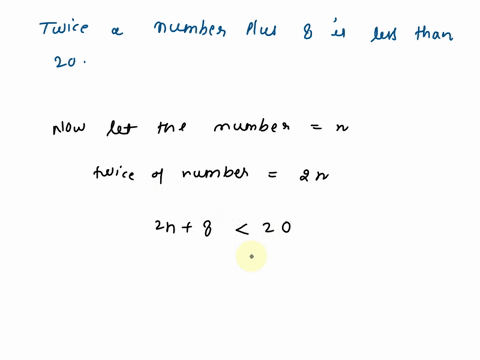 write-the-inequality-and-solve-show-work-twice-a-number-plus-eight-is-less-than-twenty-44567
