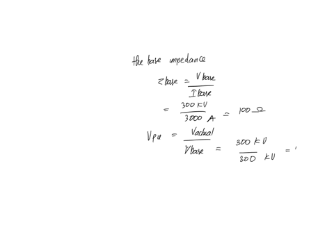 find-the-solution-2-the-base-current-and-base-voltage-of-a-345-kv-system-are-chosen-to-be-3000a-and-300kv-respectively-determine-the-base-impedance-and-the-per-unit-voltage-for-the-system-an-43668