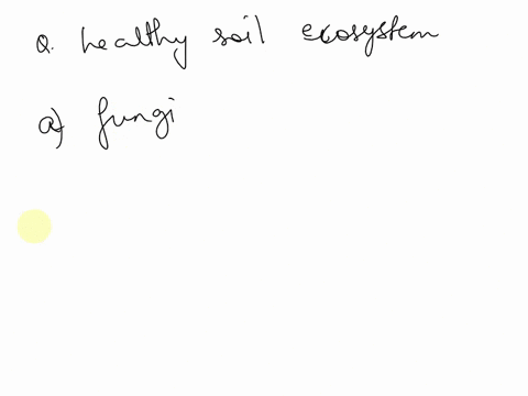 which-of-the-following-is-a-component-of-healthy-soil-ecosystems-a-fungi-b-bacteria-c-nematodes-d-all-of-the-above-im-pretty-sure-it-is-just-fungi-the-others-wouldnt-really-make-the-ecosyste-63768