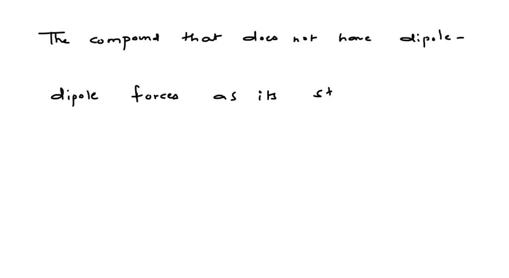 solved-identify-the-compound-that-does-not-have-dipole-dipole-forces