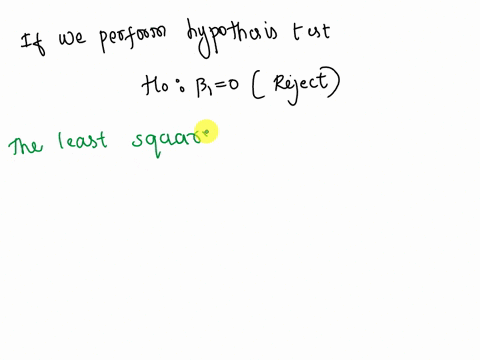 if-you-perform-a-hypothesis-test-on-the-population-slope-parameter-1-in-regression-analysis-and-do-not-reject-the-null-hypothesis-ho-1-0-your-conclusion-would-be-group-of-answer-choices-the-48331
