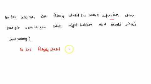 on-her-resume-zoe-falsely-stated-she-was-a-supervisor-at-her-last-job-what-do-you-think-might-happen-as-a-result-of-this-inaccuracy-84711